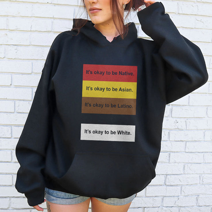 It’s Okay To Be Native Asian Latino White T Shirt Unisex