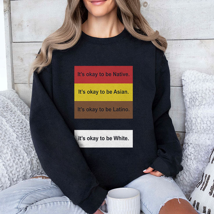 It’s Okay To Be Native Asian Latino White T Shirt Unisex