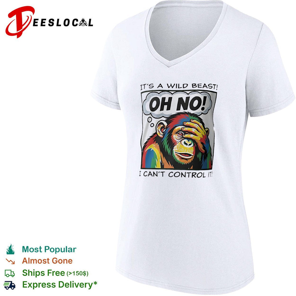 It’s a wild beast oh no I cant control it chimpanzee shirt Unisex
