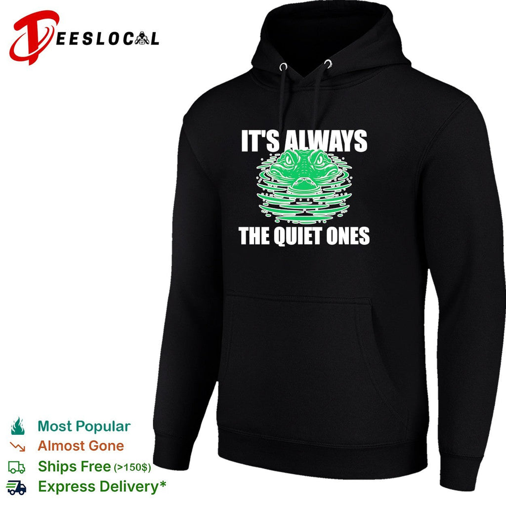 It’s always the quiet ones alligator shirt Unisex