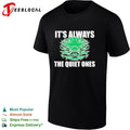 It’s always the quiet ones alligator shirt Unisex