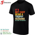 It’s not easy being a trophy husband but here I am nailing it shirt Unisex