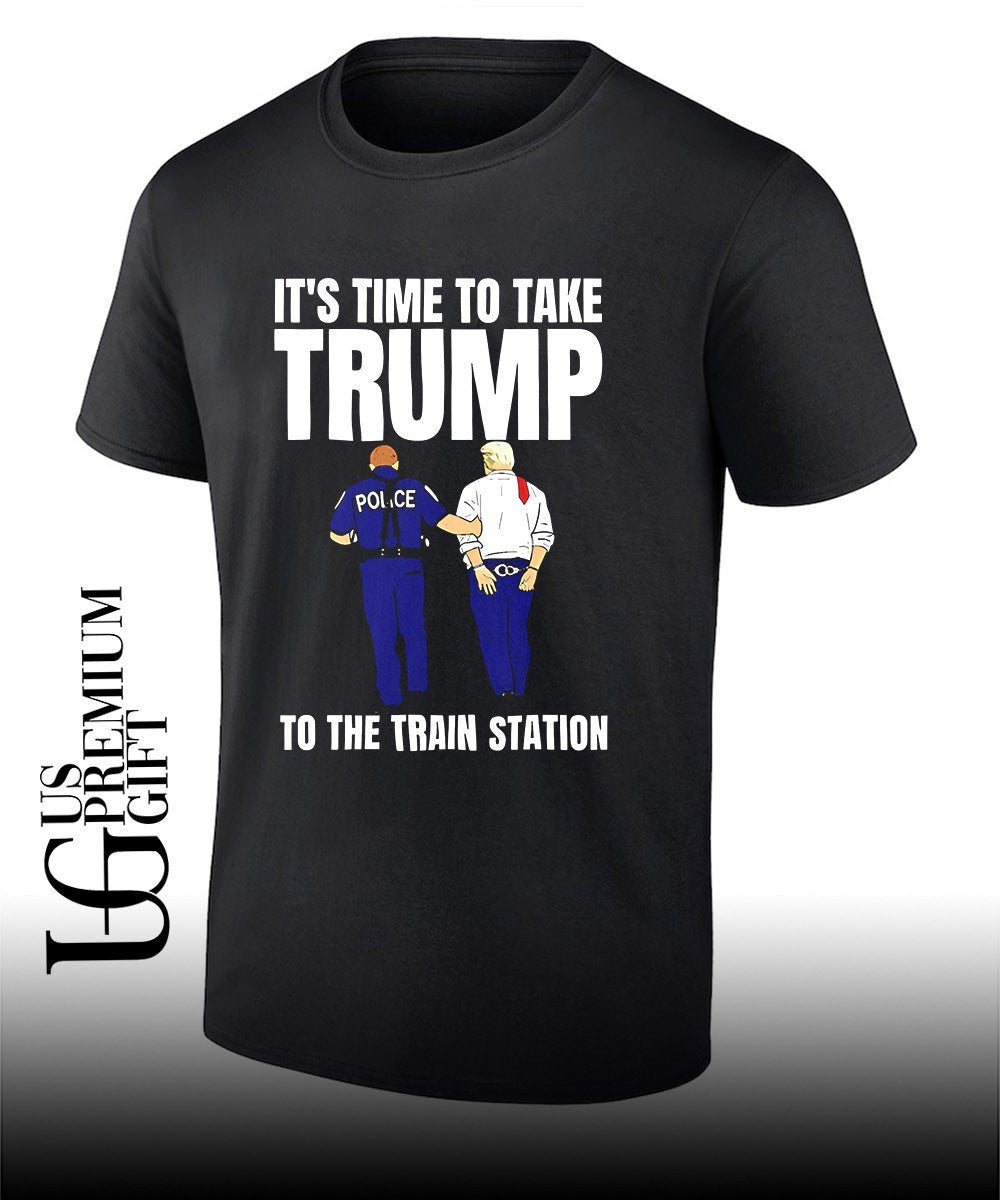 It’s time to take Trump to the train station shirt Unisex