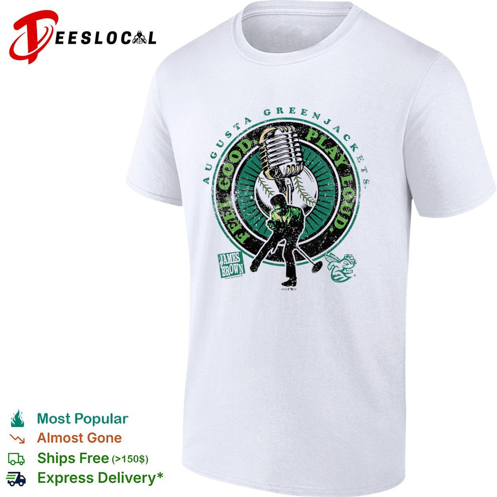James Brown Augusta GreenJackets Feel Good Play Loud shirt Unisex