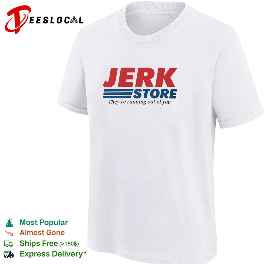 Jerk Store they’re running out of you logo parody shirt Unisex
