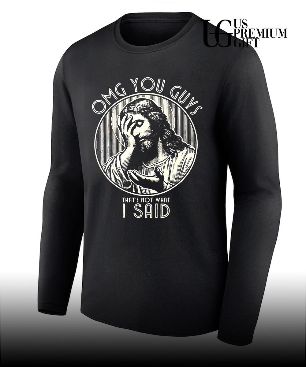 Jesus Christ Omg You Guys That’s Not What I Said shirt Unisex