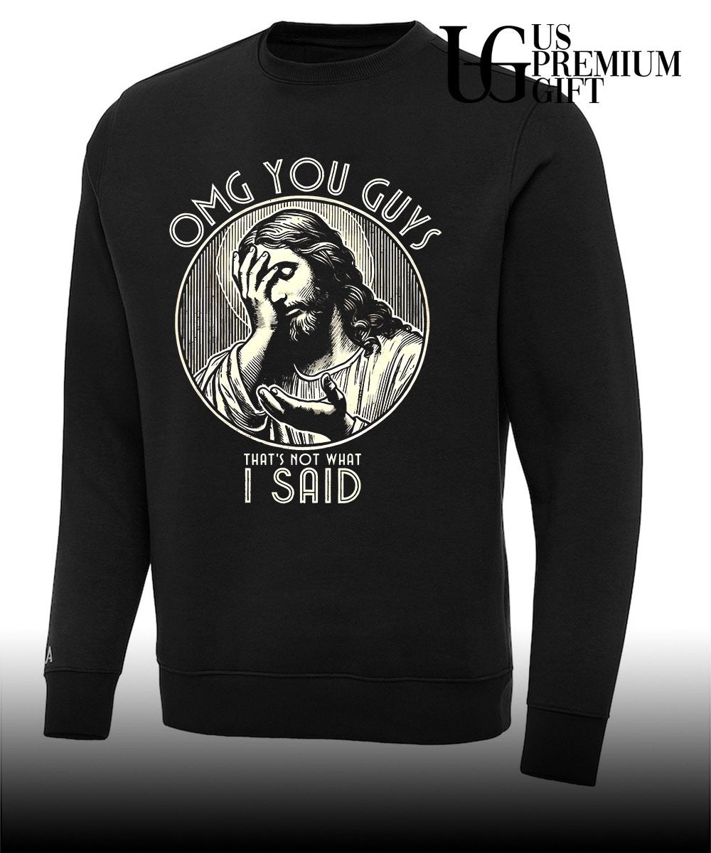 Jesus Christ Omg You Guys That’s Not What I Said shirt Unisex
