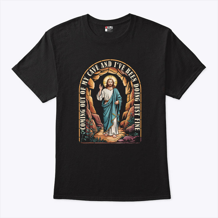 Jesus Going Out Of My Cave And I’ve Been Doing Just Fine Shirt Unisex