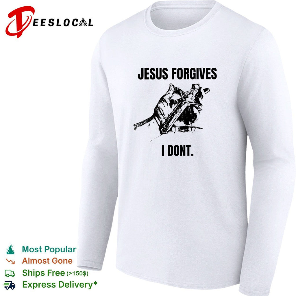 Jesus forgives I dont classic shirt Unisex
