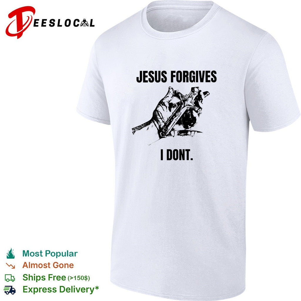 Jesus forgives I dont classic shirt Unisex
