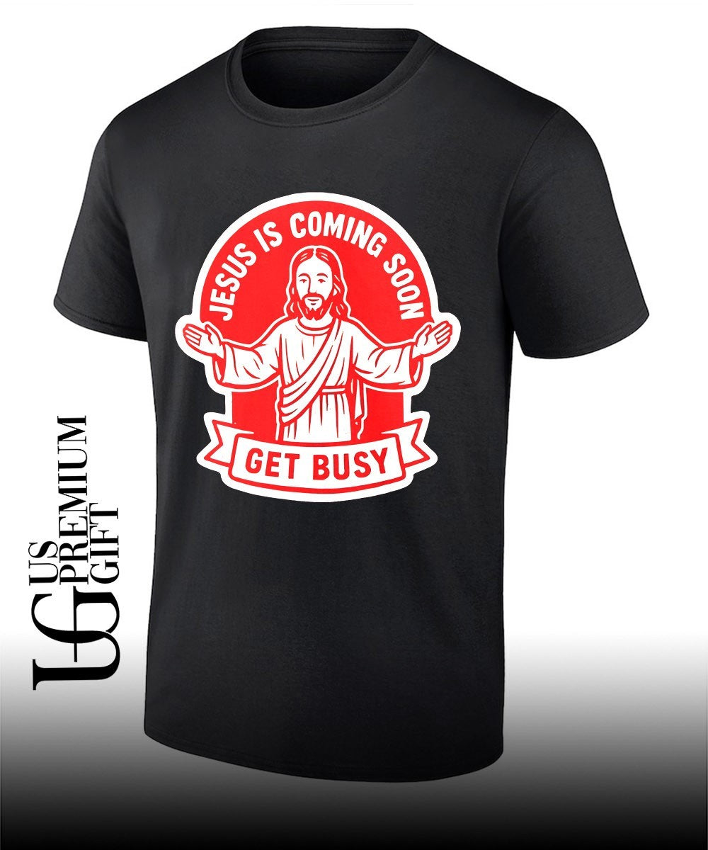 Jesus is coming soon get busy shirt Unisex