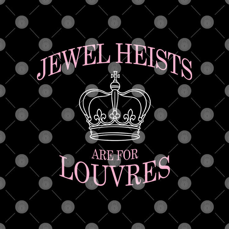Jewel Heists Are For Louvres T Shirt Unisex