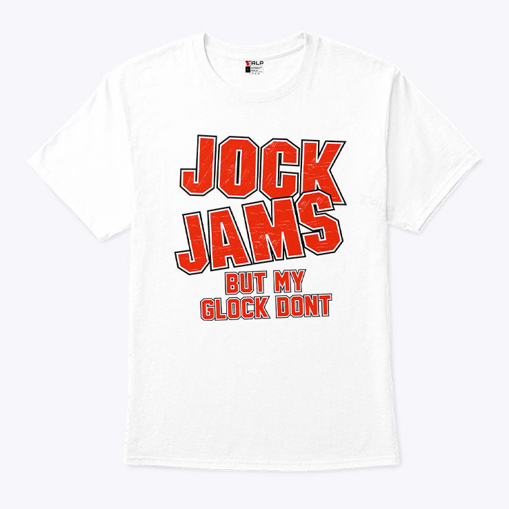 Jock Jams But My Glock Don’t T Shirt Unisex