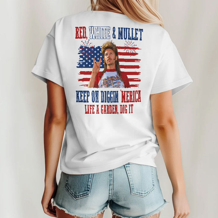 Joe Dirt Red White And Mullet Keep On Diggin Merica 4th Of July Shirt Unisex