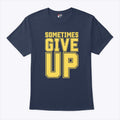 John Cena Sometimes Give Up T Shirt Unisex