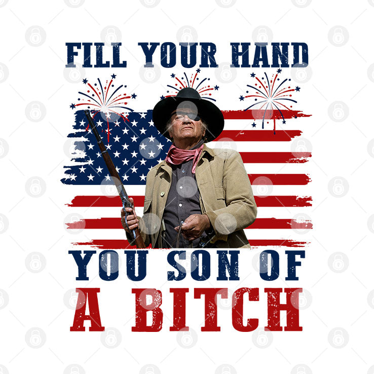 John Wayne Fill Your Hand You Son Of A Bitch 4th Of July Shirt Unisex