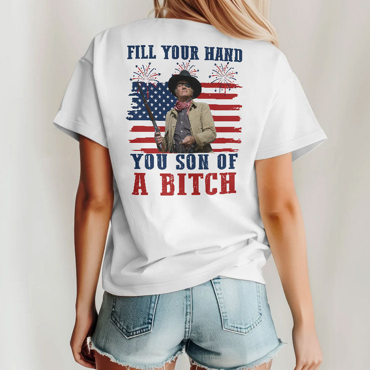 John Wayne Fill Your Hand You Son Of A Bitch 4th Of July Shirt Unisex