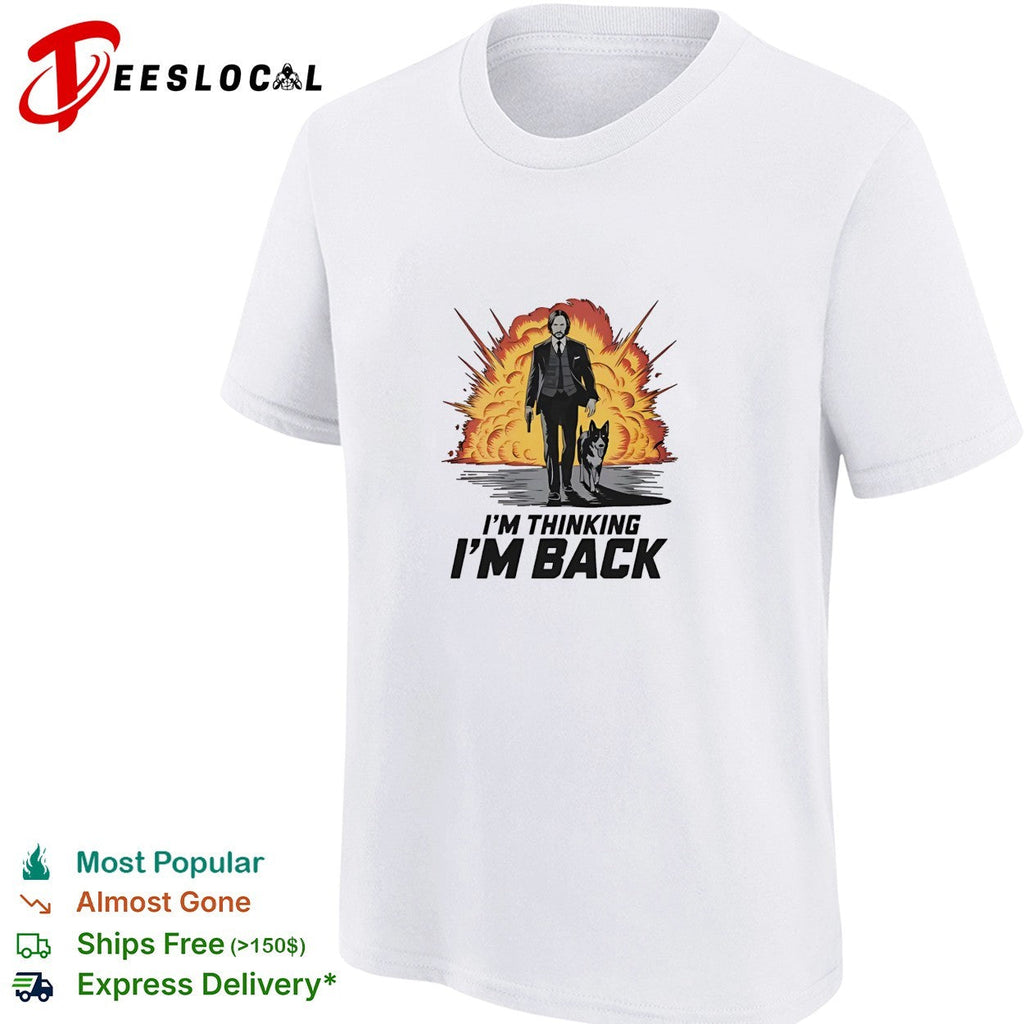 John Wick i’m thinking i’m back shirt Unisex