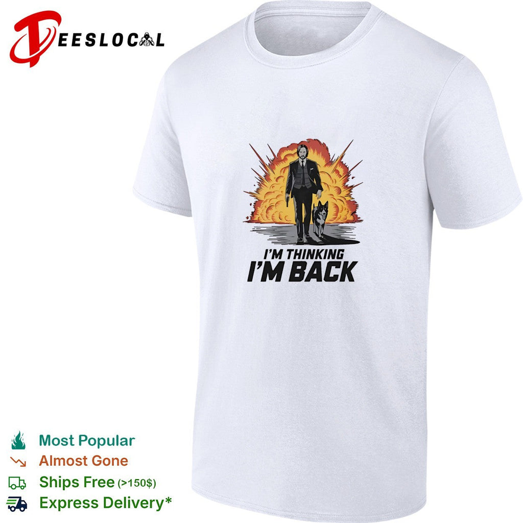 John Wick i’m thinking i’m back shirt Unisex