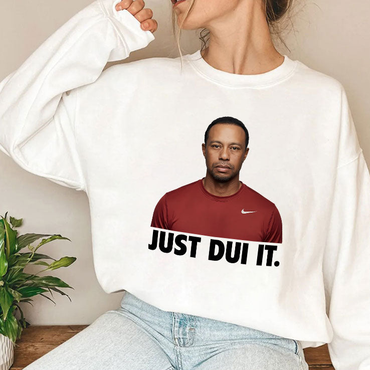 Just DUI It Funny Tiger Woods Meme T Shirt Unisex