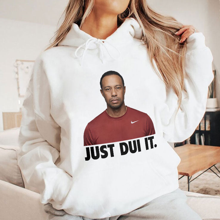 Just DUI It Funny Tiger Woods Meme T Shirt Unisex
