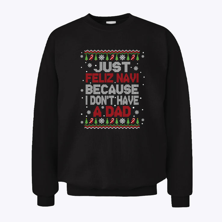 Just Feliz Navi Because I Don’t Have A Dad Christmas Unisex