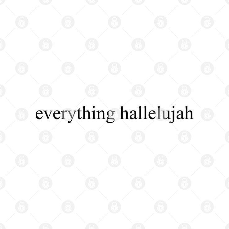 Justin Bieber Everything Hallelujah T Shirt Unisex