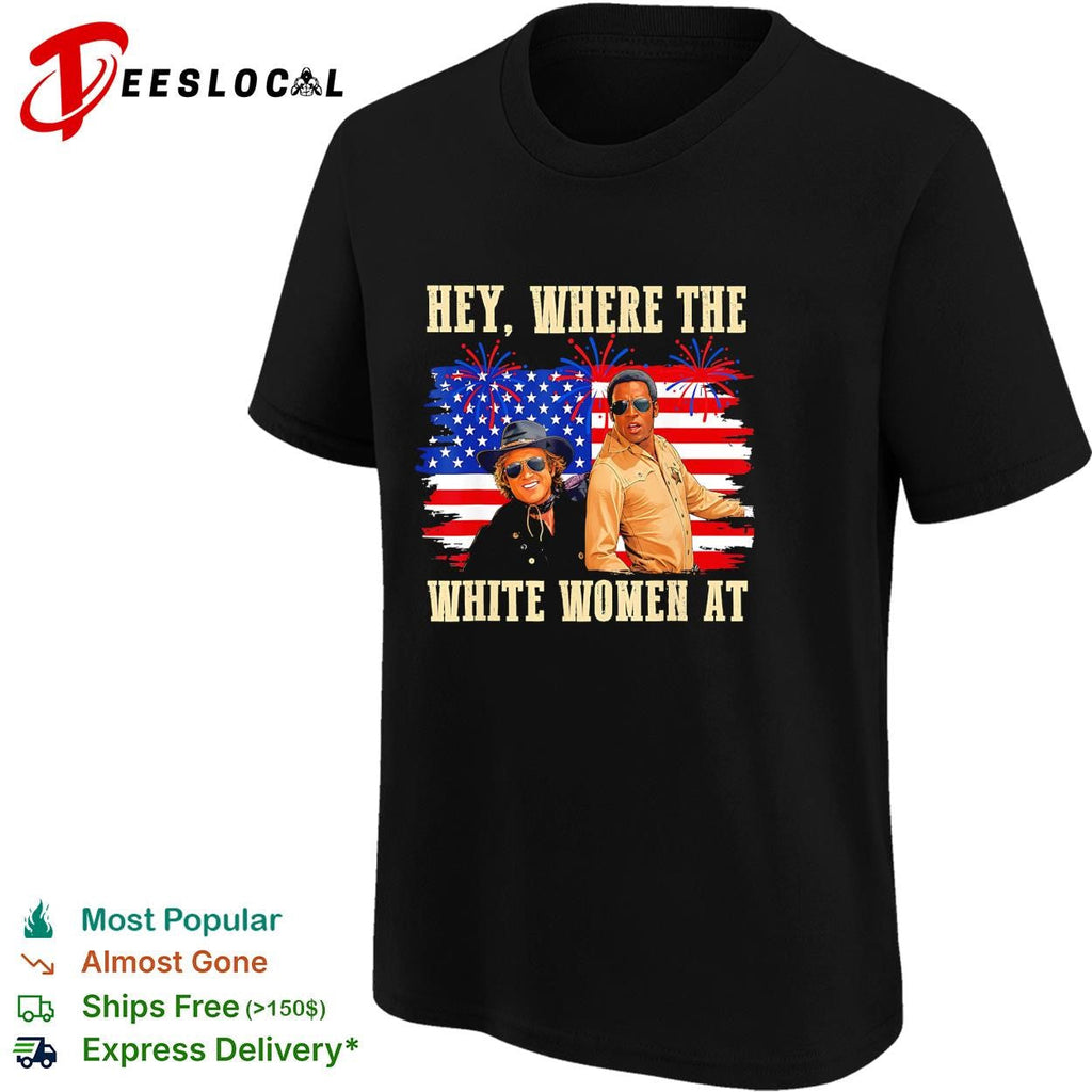 Hey where the white women at American flag fireworks funny shirt Unisex