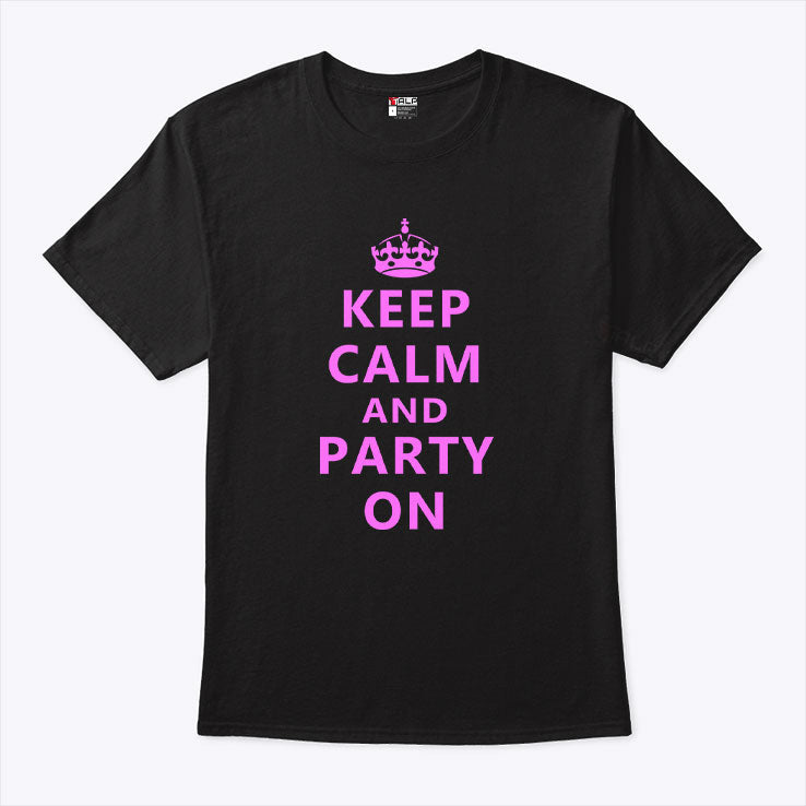 Keep Calm And Party On T Shirt Unisex