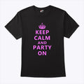 Keep Calm And Party On T Shirt Unisex