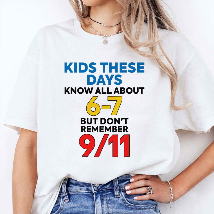 Kids These Days Know All About 67 But Don’t Remember 9/11 T Shirt Unisex