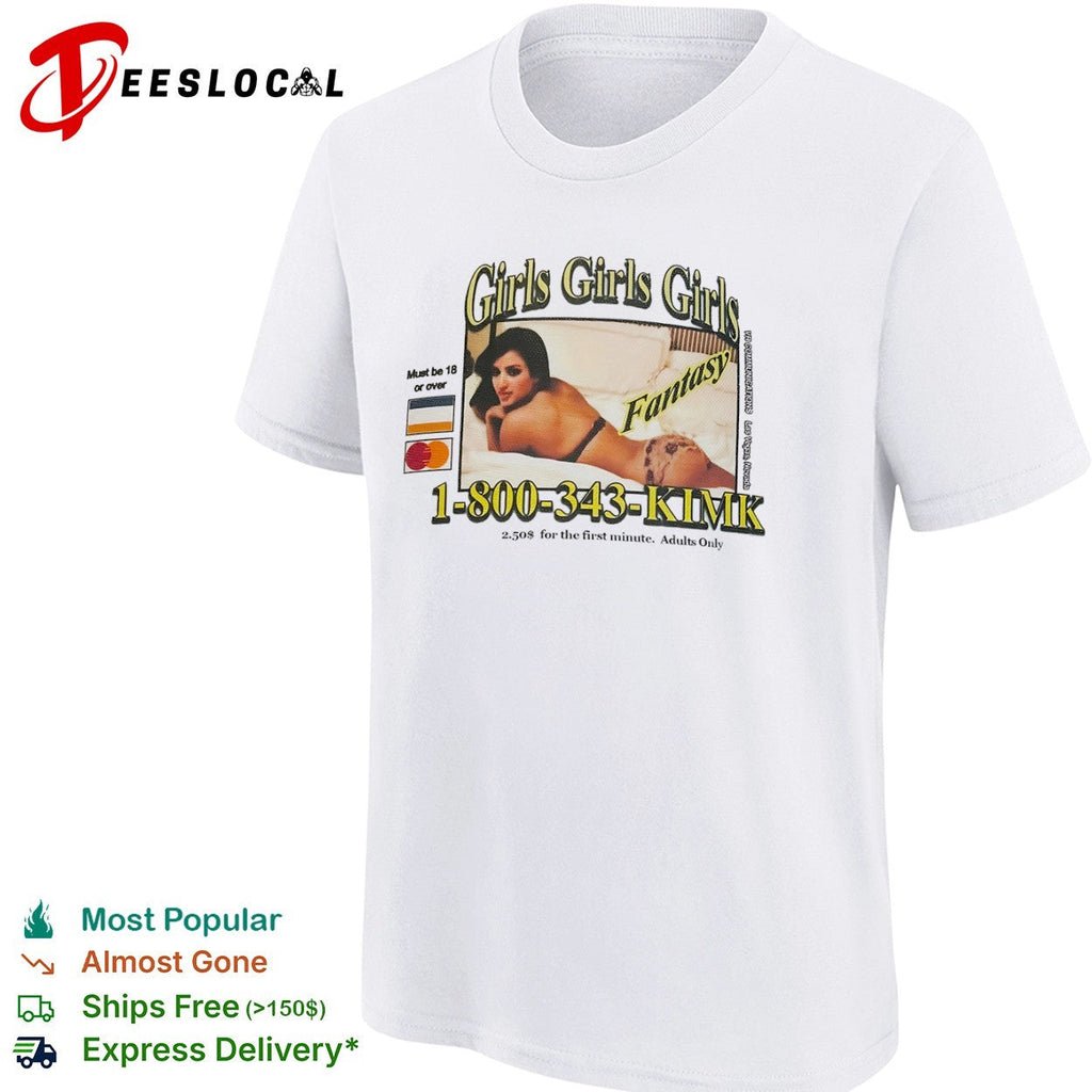 Kim Kardashian Girls Girls Girls Fantasy 1 800 343 KIMK shirt Unisex