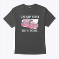 Kit Wilson Dump Him He’s Toxic Shirt Unisex