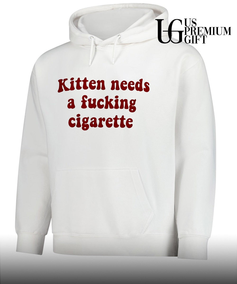 Kitten needs a fucking cigarette shirt Unisex