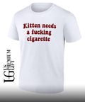 Kitten needs a fucking cigarette shirt Unisex