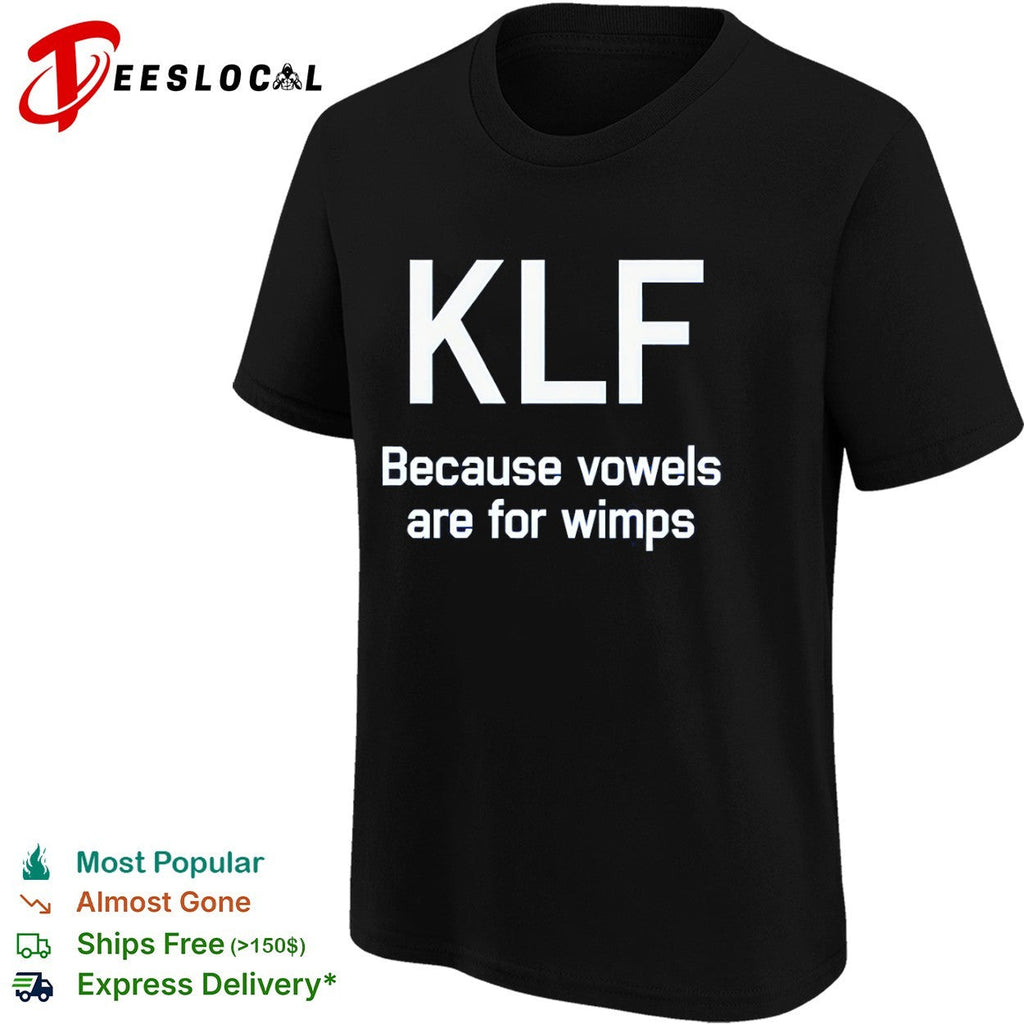 KlF because vowels are for wimps shirt Unisex