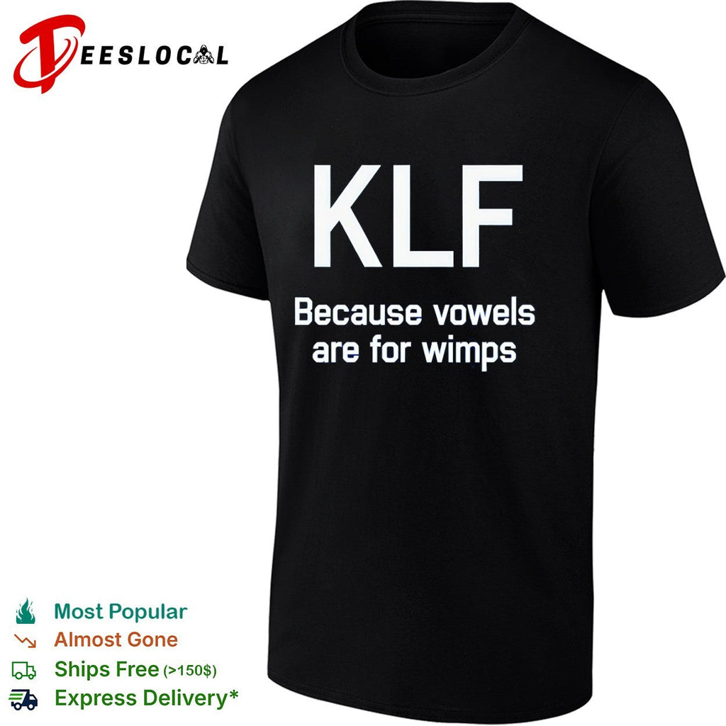 KlF because vowels are for wimps shirt Unisex