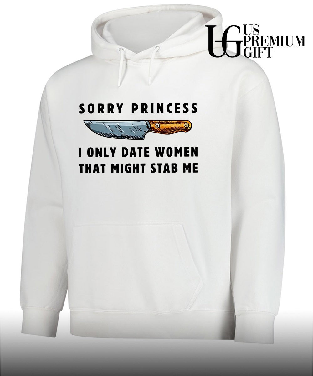 Knife lover sorry princess I only date women that might stab me shirt Unisex