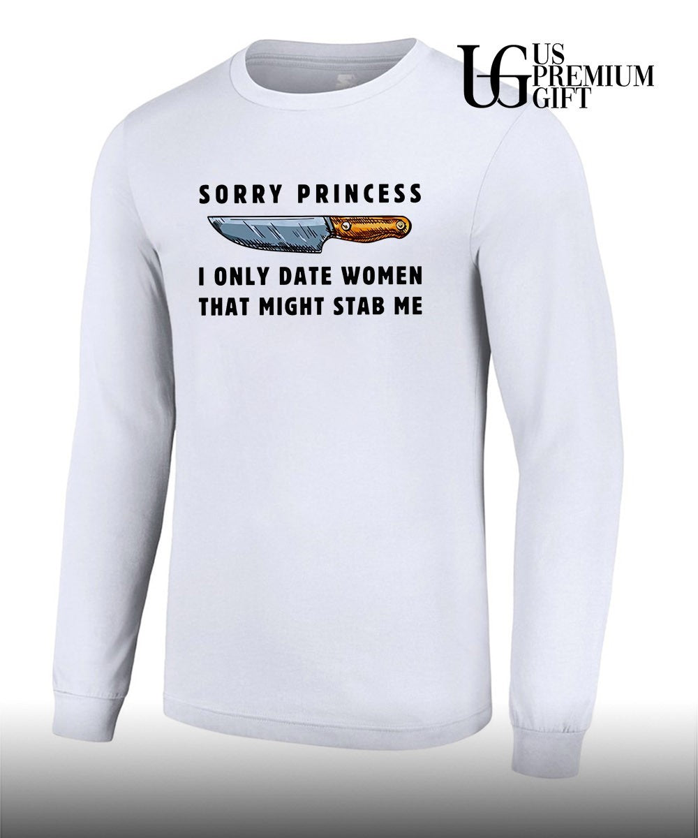 Knife lover sorry princess I only date women that might stab me shirt Unisex