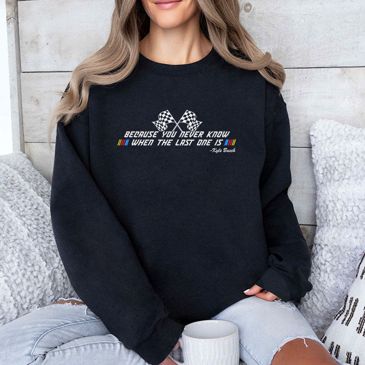Kyle Busch Because You Never Know When The Last One Is T Shirt Unisex