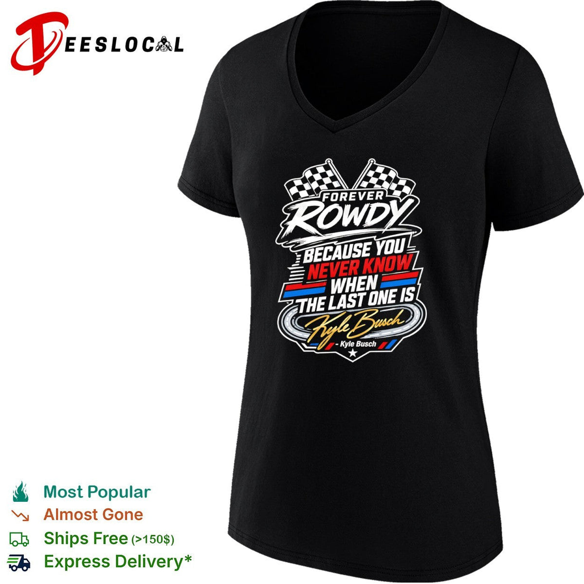 Kyle Busch Forever Rowdy Because You Never Know When the Last One is Nascar shirt Unisex