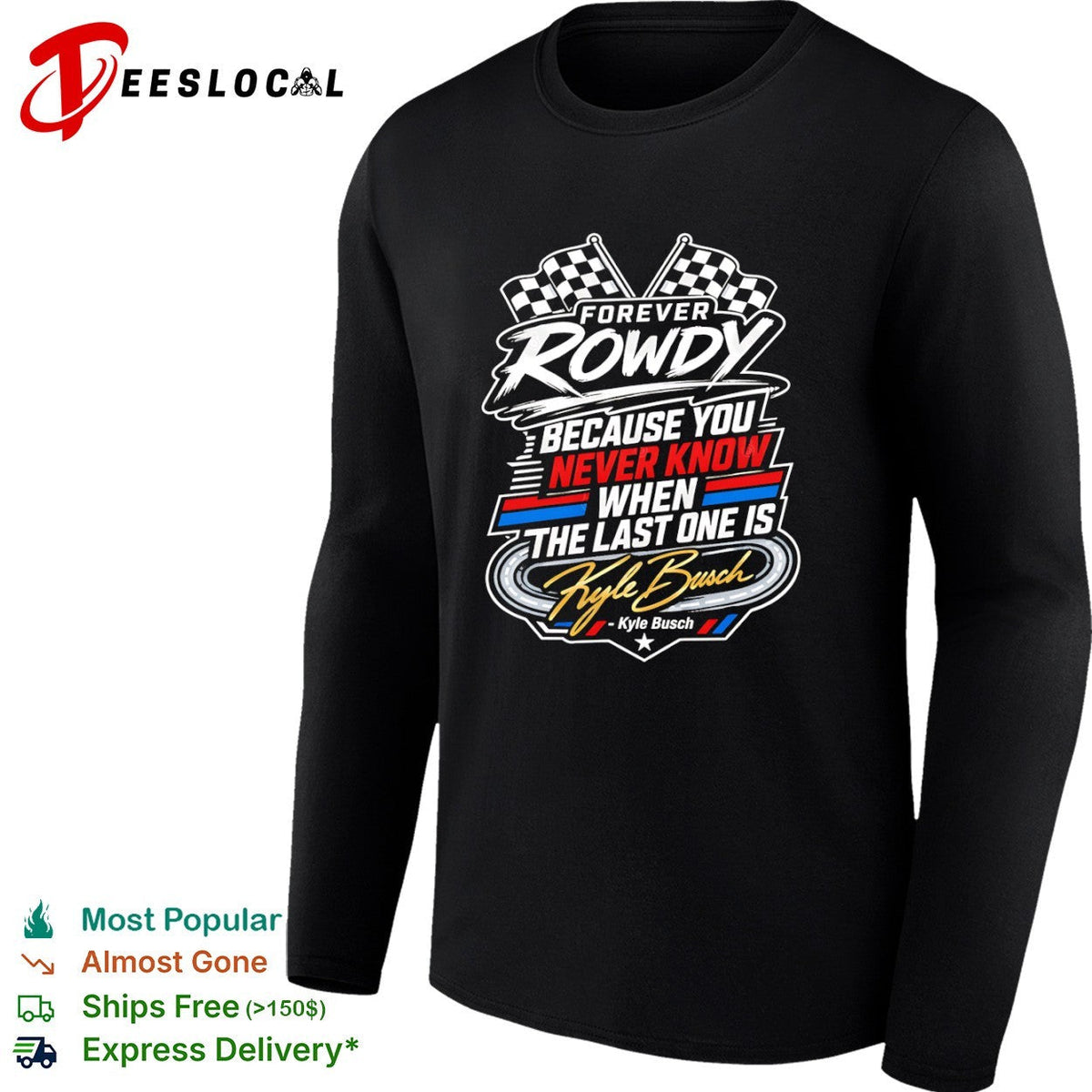 Kyle Busch Forever Rowdy Because You Never Know When the Last One is Nascar shirt Unisex