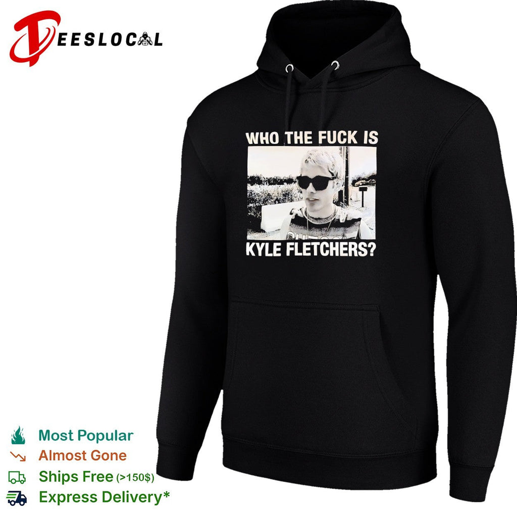 Kyle Fletcher Who the fuck is Kyle Fletchers shirt Unisex