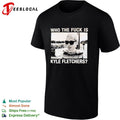 Kyle Fletcher Who the fuck is Kyle Fletchers shirt Unisex