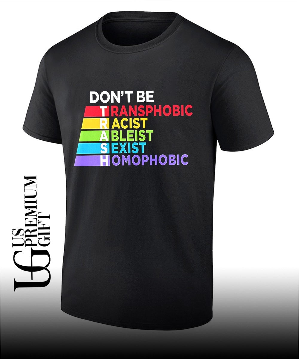 LGBTQ Equality Don’t be Transphobic Racist Ableist Sexist Homophobic Trash shirt Unisex