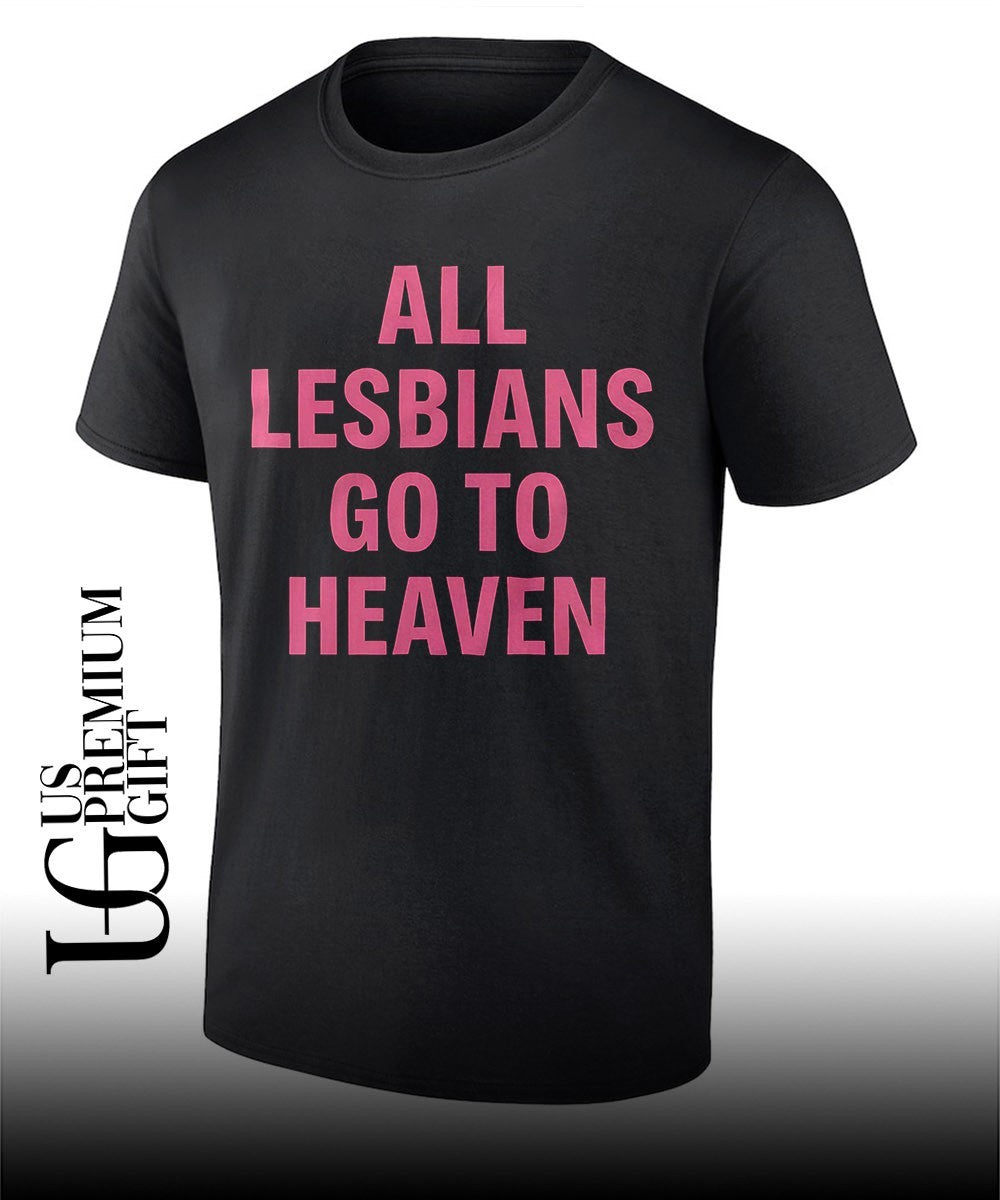 LGBTQ+ Pride All Lesbians Go to Heaven shirt Unisex