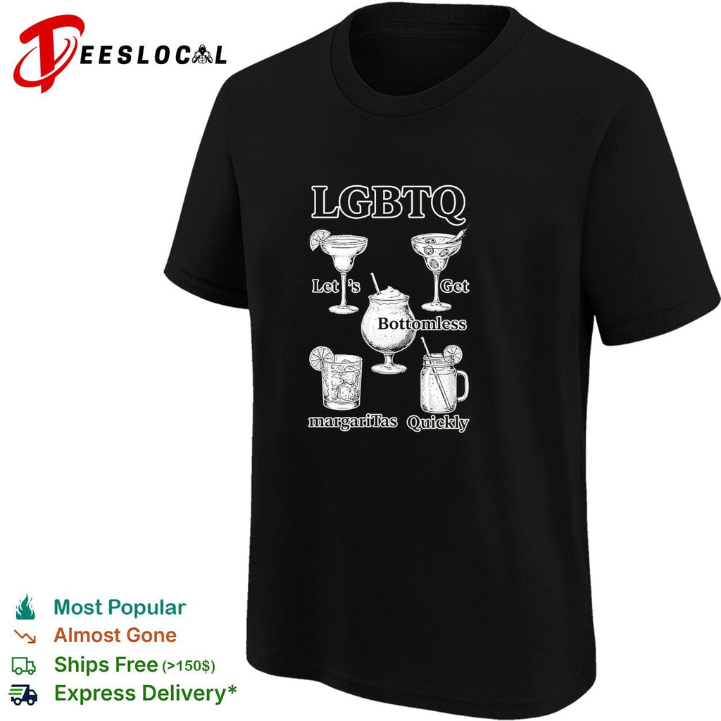 LGBTQ lets get bottomless margaritas quickly cocktails humor shirt Unisex