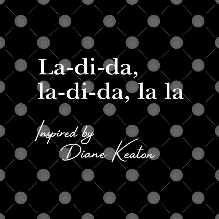 La Di Da La Di Da La La Inspired By Diane Keaton T Shirt Unisex