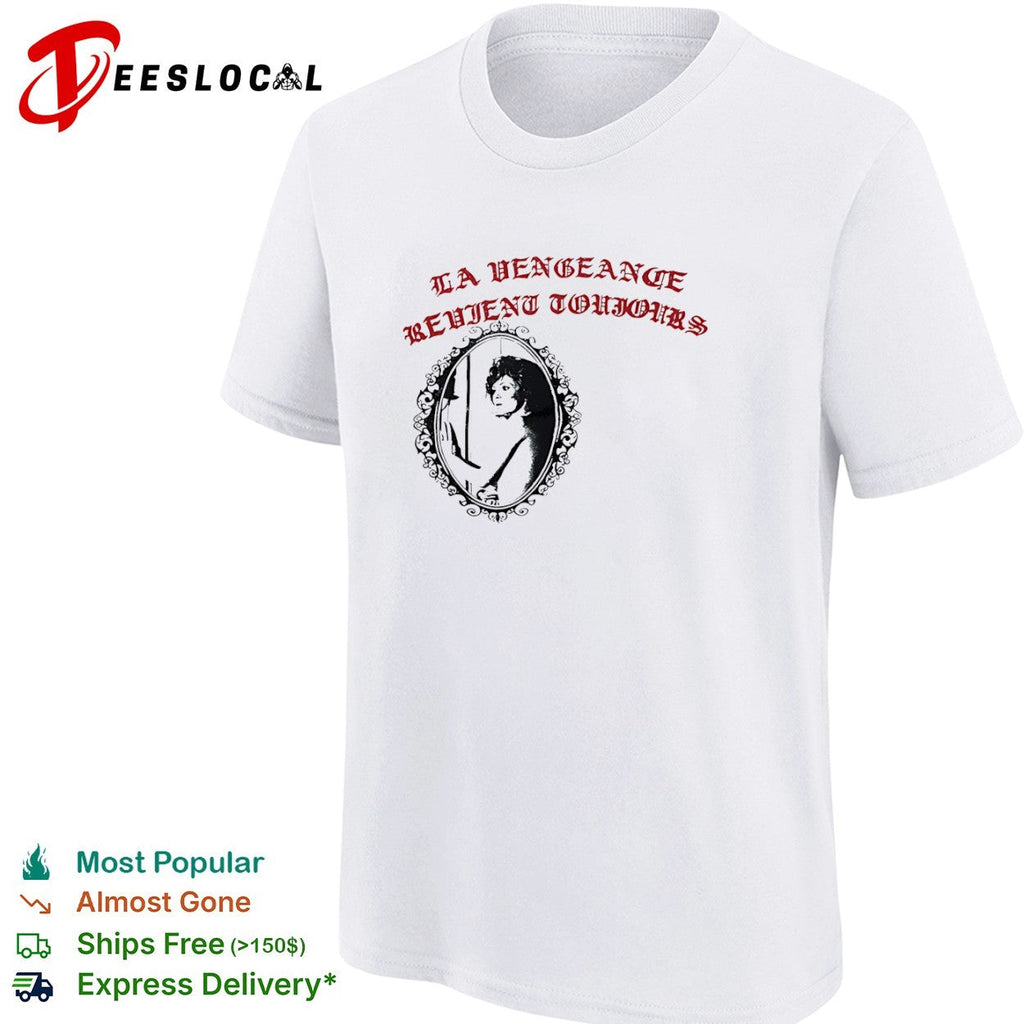 La Vengeance Revient Toujours shirt Unisex
