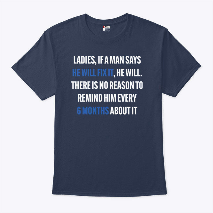 Ladies If A Man Says He Will Fix It 6 Month T Shirt Unisex